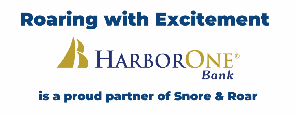 Roaring with excitement - Harbor One Bank is a proud partner of Snore & Roar